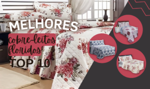 Melhores Cobre-Leitos Floridos: 09 Opções Para Ter Uma Cama Mais Linda E Delicada!