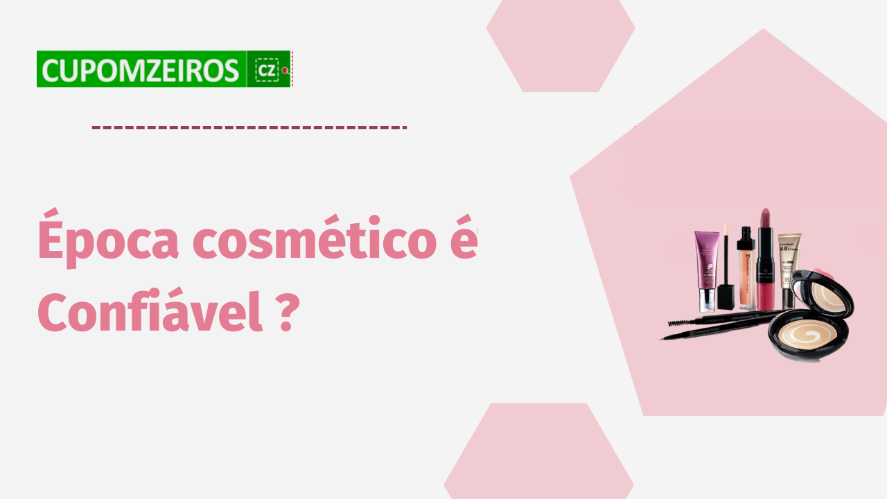 Época Cosméticos é Confiável