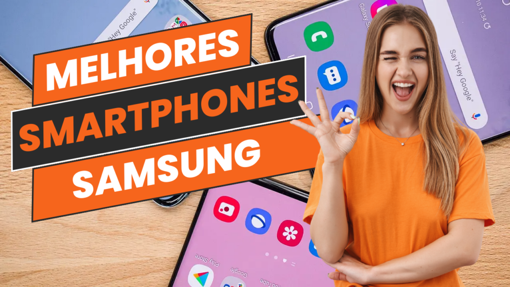 Top 6 Do Melhor Smartphone Samsung Do Mercado, Confira