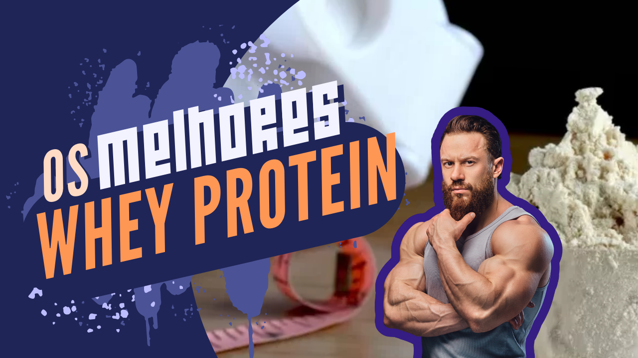 TOP 7 melhores Whey Protein para consumir em 2024!