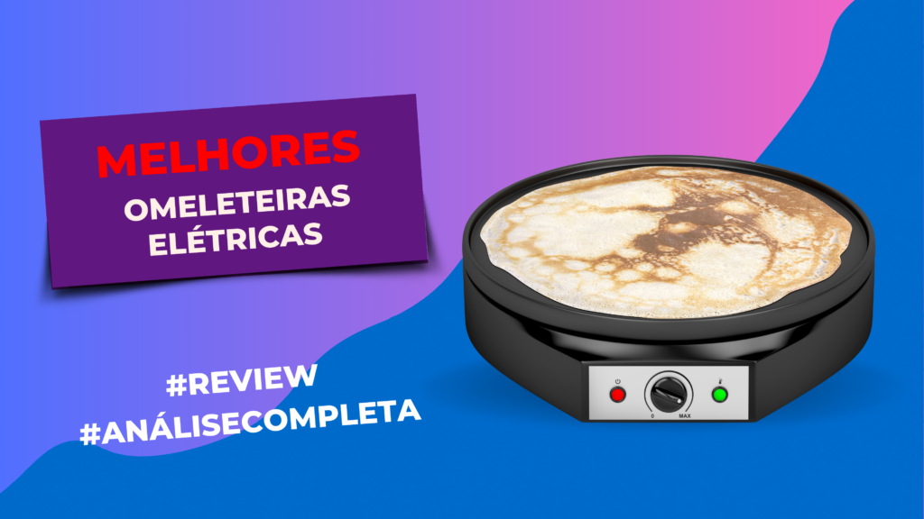 Melhores omeleteiras elétricas