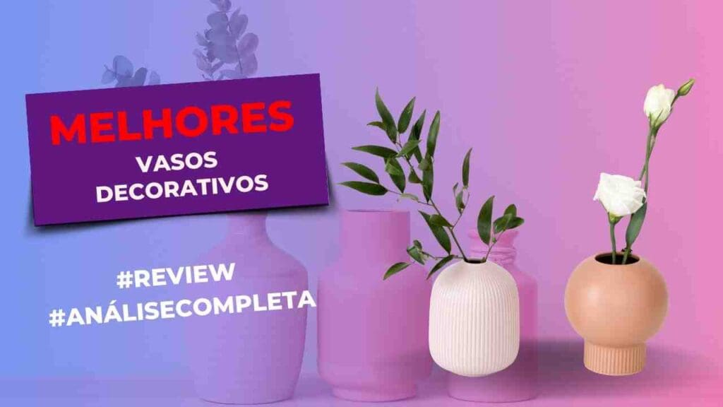 Top 6: Melhores Vasos Decorativos Do Mercado! Confira! Melhores Vasos Decorativos