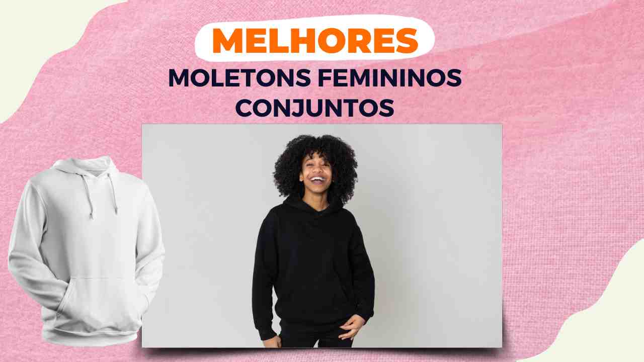 Melhores Moletons Femininos Conjuntos