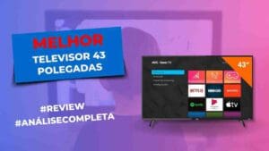 Melhor Televisor 43 Polegadas