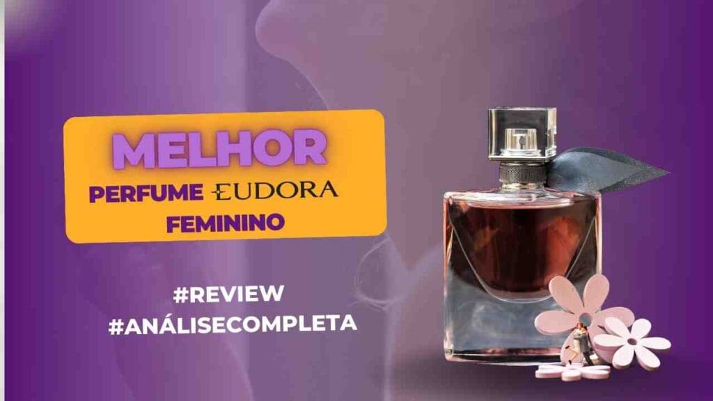 Melhores perfumes femininos da Eudora