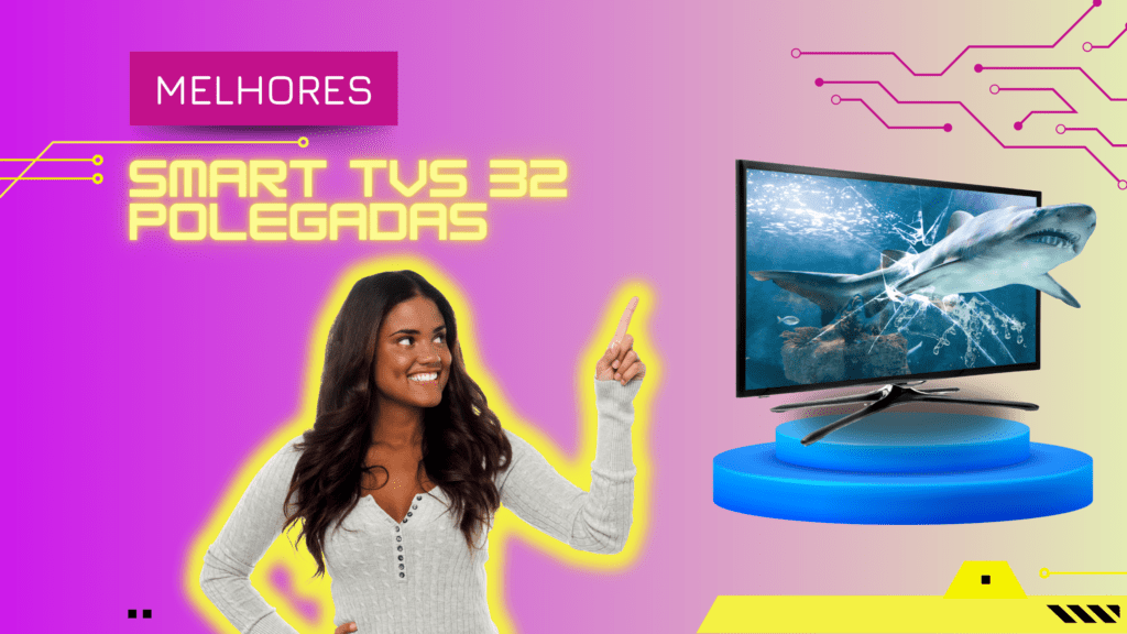 Top 5: Melhores Smart Tvs 32 Polegadas Para Sua Casa