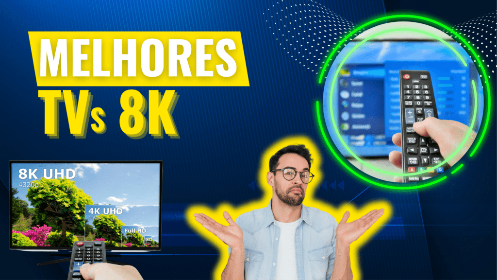 Top 07 Melhores Tvs 8K: Confira Aqui E Adquira A Sua!