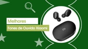 Melhores Fones De Ouvido Xiaomi