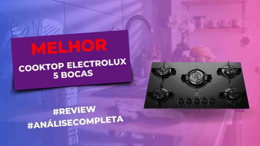 Melhores Cooktops 5 Bocas da Electrolux