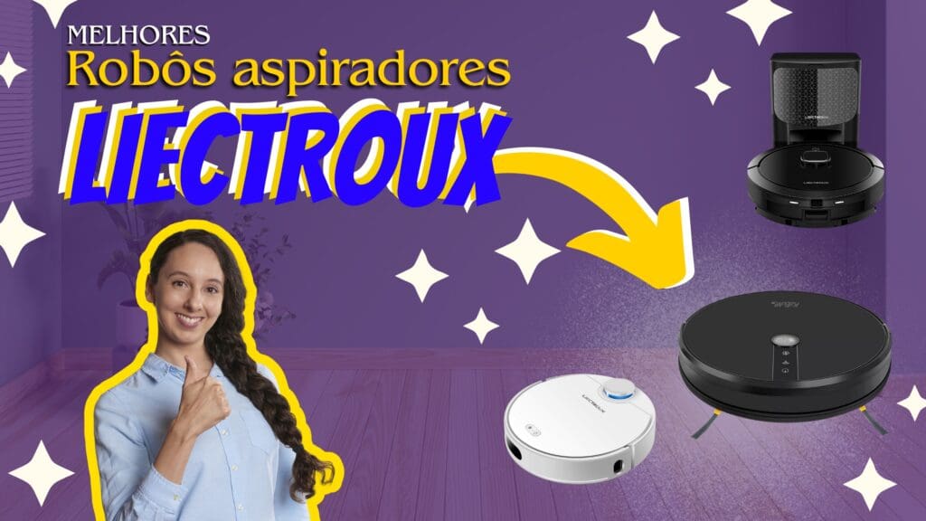 Top 3 Robôs Aspiradores Liectroux: Veja Os Modelos!