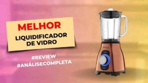 Melhores Liquidificadores Com Jarra De Vidro