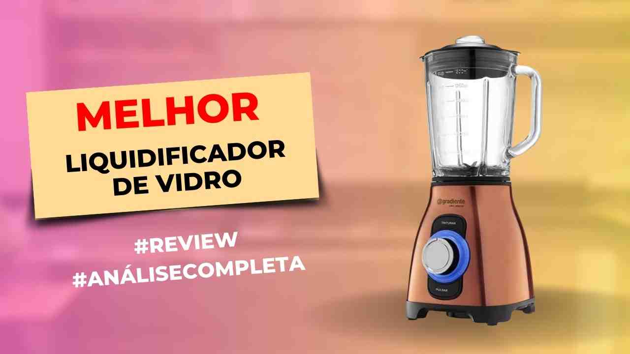 Melhores Liquidificadores com Jarra de Vidro